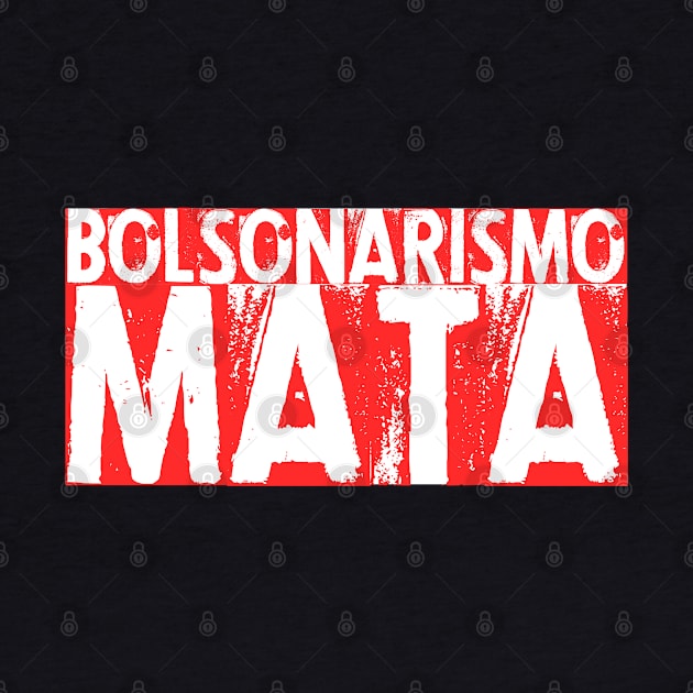 Fora Bolsonaro, Camiseta, Bozo, Bolsonarismo Mata by Distant War